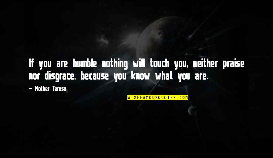 A Mother's Touch Quotes By Mother Teresa: If you are humble nothing will touch you,