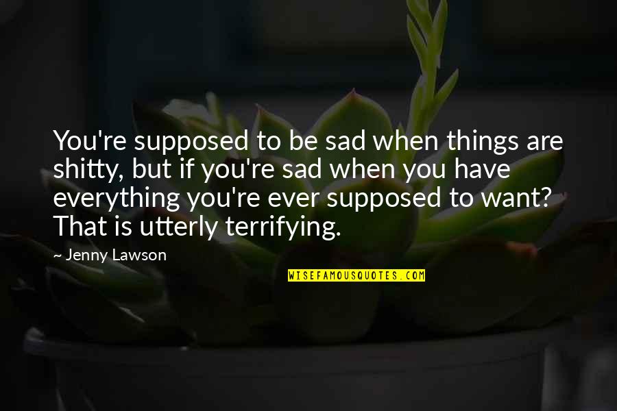 A Mothers Unconditional Love Quotes By Jenny Lawson: You're supposed to be sad when things are