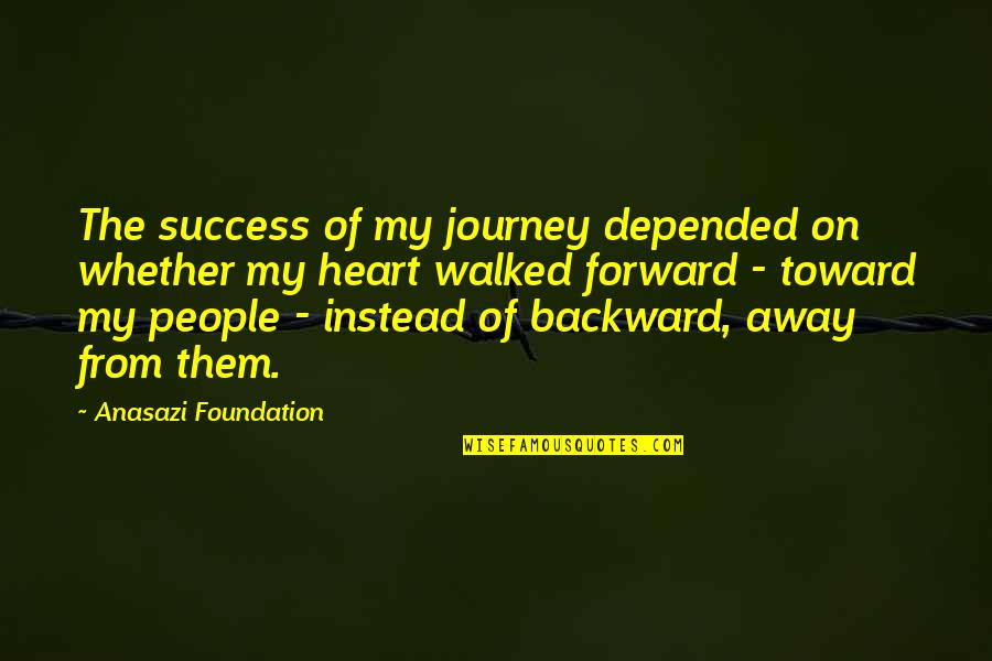 A Mother's Wisdom Quotes By Anasazi Foundation: The success of my journey depended on whether