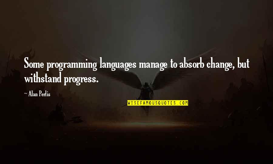 A Mothers Work Is Never Done Quotes By Alan Perlis: Some programming languages manage to absorb change, but