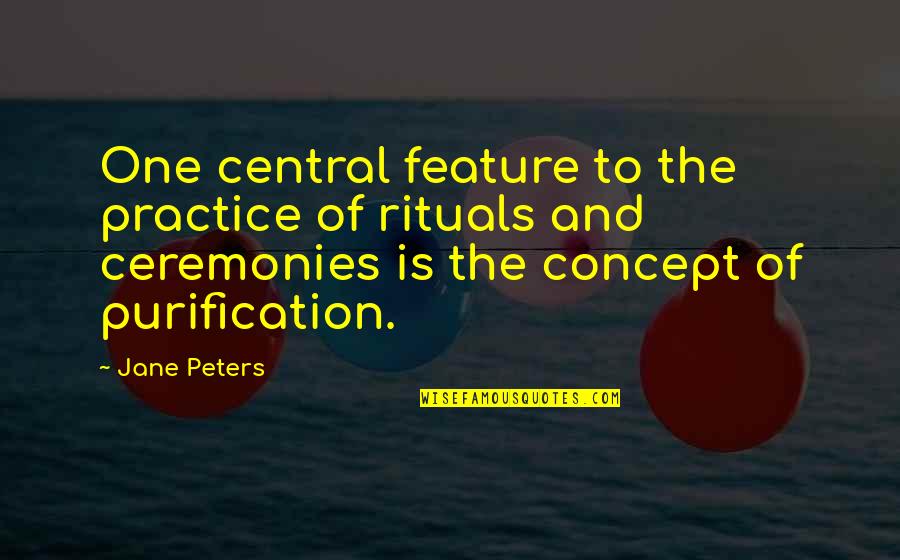 A Mothers Worry Quotes By Jane Peters: One central feature to the practice of rituals A Mothers Worry Quotes By Jane Peters: One central feature to the practice of rituals