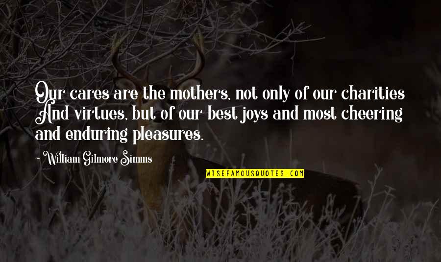 A Mothers Worry Quotes By William Gilmore Simms: Our cares are the mothers, not only of A Mothers Worry Quotes By William Gilmore Simms: Our cares are the mothers, not only of