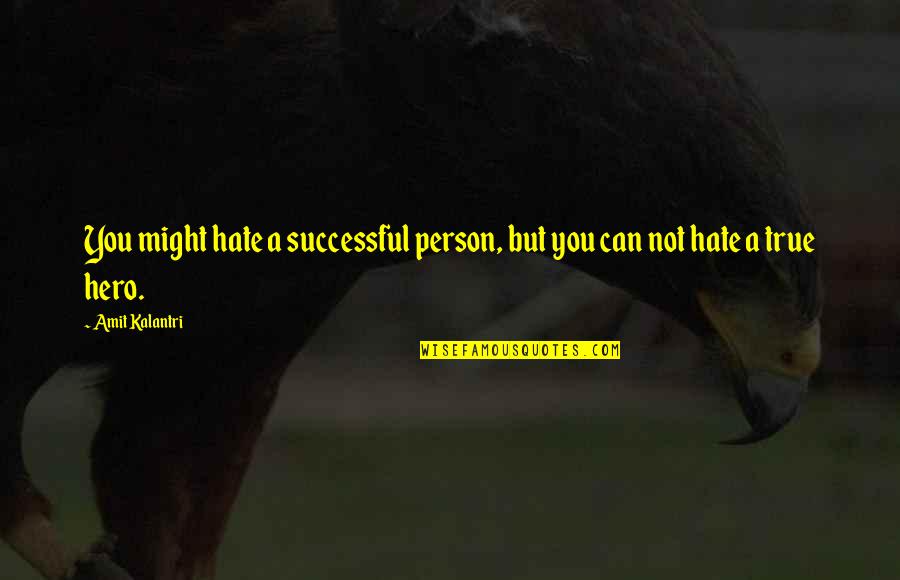 A Motivational Person Quotes By Amit Kalantri: You might hate a successful person, but you