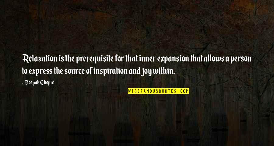 A Motivational Person Quotes By Deepak Chopra: Relaxation is the prerequisite for that inner expansion