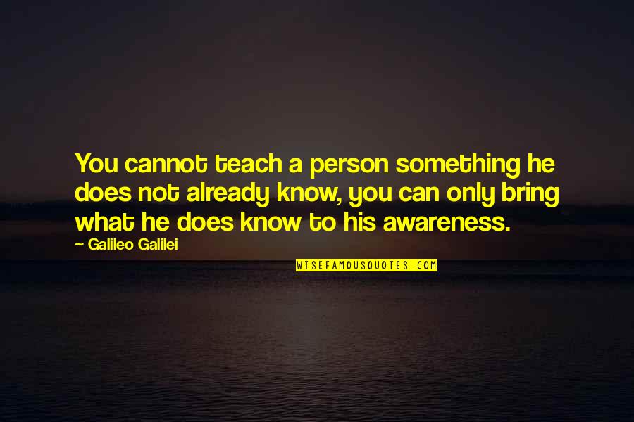 A Motivational Person Quotes By Galileo Galilei: You cannot teach a person something he does