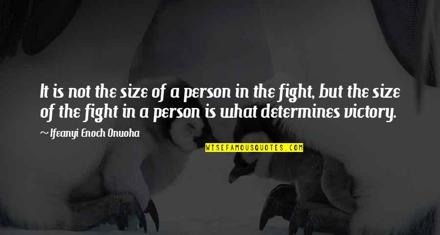 A Motivational Person Quotes By Ifeanyi Enoch Onuoha: It is not the size of a person
