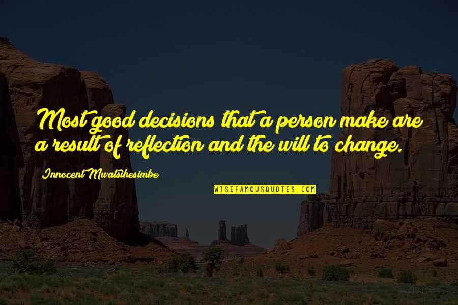 A Motivational Person Quotes By Innocent Mwatsikesimbe: Most good decisions that a person make are