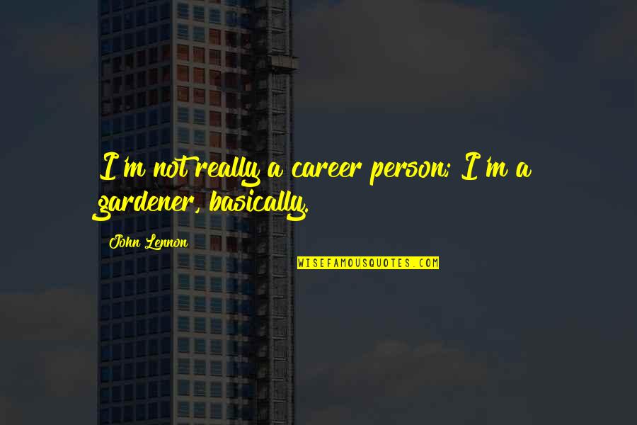A Motivational Person Quotes By John Lennon: I'm not really a career person; I'm a