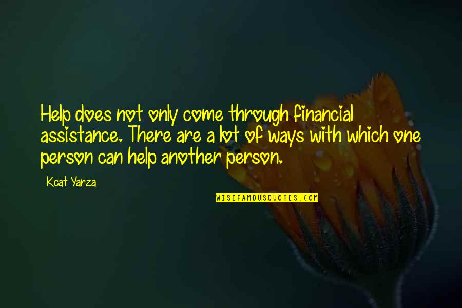A Motivational Person Quotes By Kcat Yarza: Help does not only come through financial assistance.