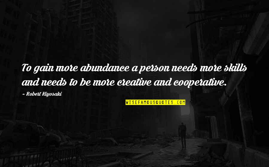 A Motivational Person Quotes By Robert Kiyosaki: To gain more abundance a person needs more