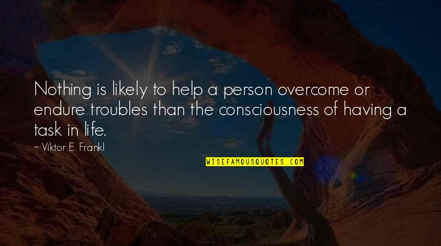 A Motivational Person Quotes By Viktor E. Frankl: Nothing is likely to help a person overcome