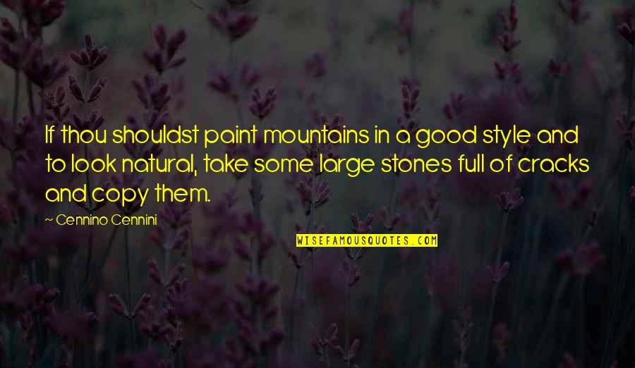 A Mountain Quotes By Cennino Cennini: If thou shouldst paint mountains in a good