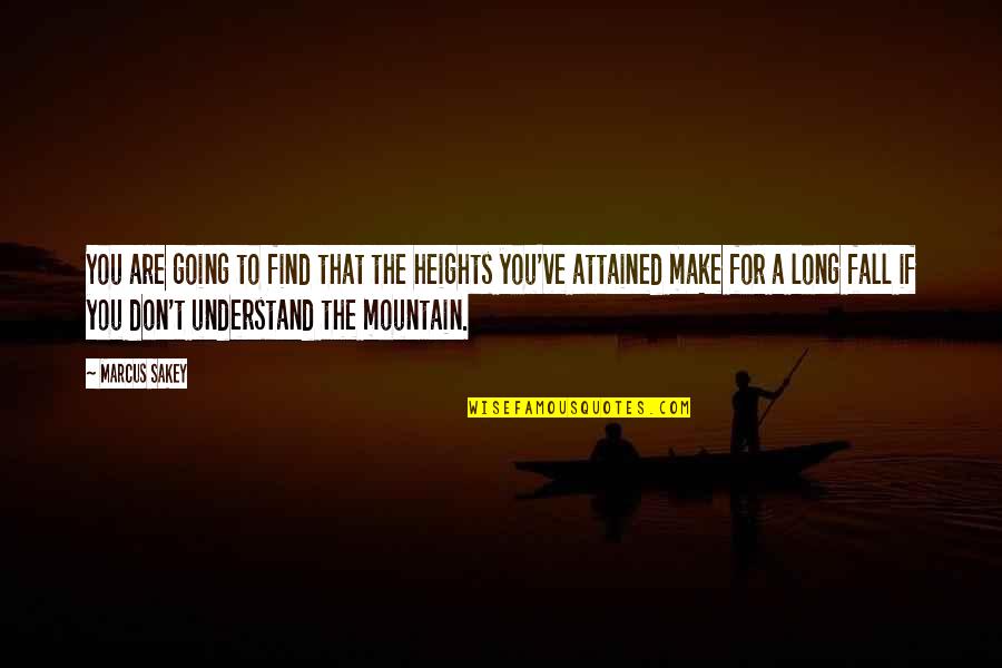 A Mountain Quotes By Marcus Sakey: You are going to find that the heights A Mountain Quotes By Marcus Sakey: You are going to find that the heights