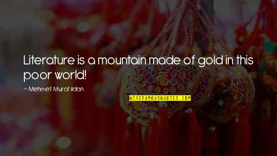 A Mountain Quotes By Mehmet Murat Ildan: Literature is a mountain made of gold in A Mountain Quotes By Mehmet Murat Ildan: Literature is a mountain made of gold in