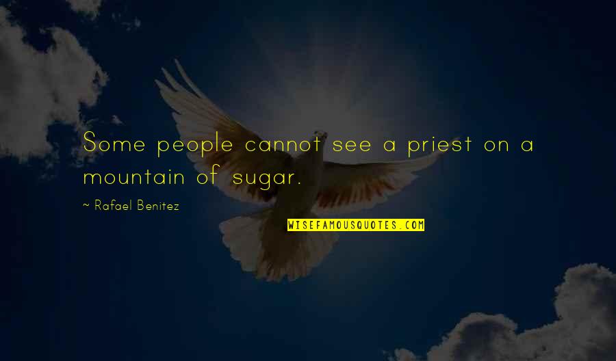 A Mountain Quotes By Rafael Benitez: Some people cannot see a priest on a A Mountain Quotes By Rafael Benitez: Some people cannot see a priest on a