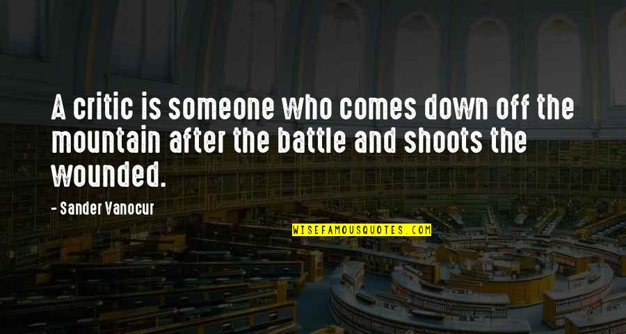 A Mountain Quotes By Sander Vanocur: A critic is someone who comes down off A Mountain Quotes By Sander Vanocur: A critic is someone who comes down off