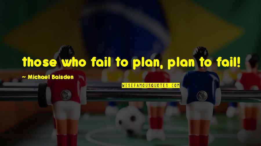 A Moveable Feast Love Quotes By Michael Baisden: those who fail to plan, plan to fail!