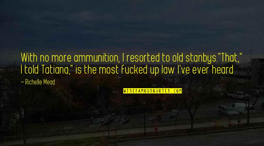 A Moveable Feast Love Quotes By Richelle Mead: With no more ammunition, I resorted to old A Moveable Feast Love Quotes By Richelle Mead: With no more ammunition, I resorted to old