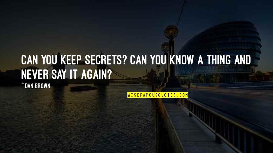 A Movie Quote Quotes By Dan Brown: Can you keep secrets? Can you know a