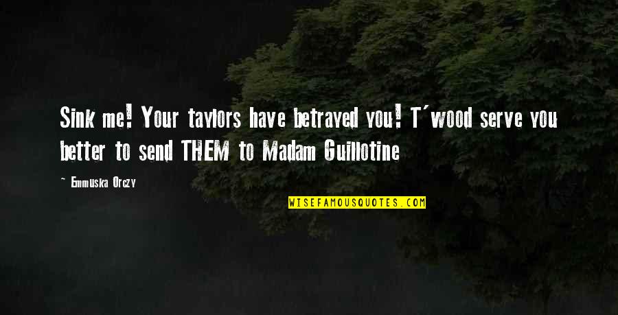 A Movie Quote Quotes By Emmuska Orczy: Sink me! Your taylors have betrayed you! T'wood