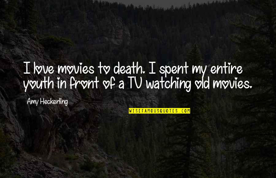 A Movie Quotes By Amy Heckerling: I love movies to death. I spent my