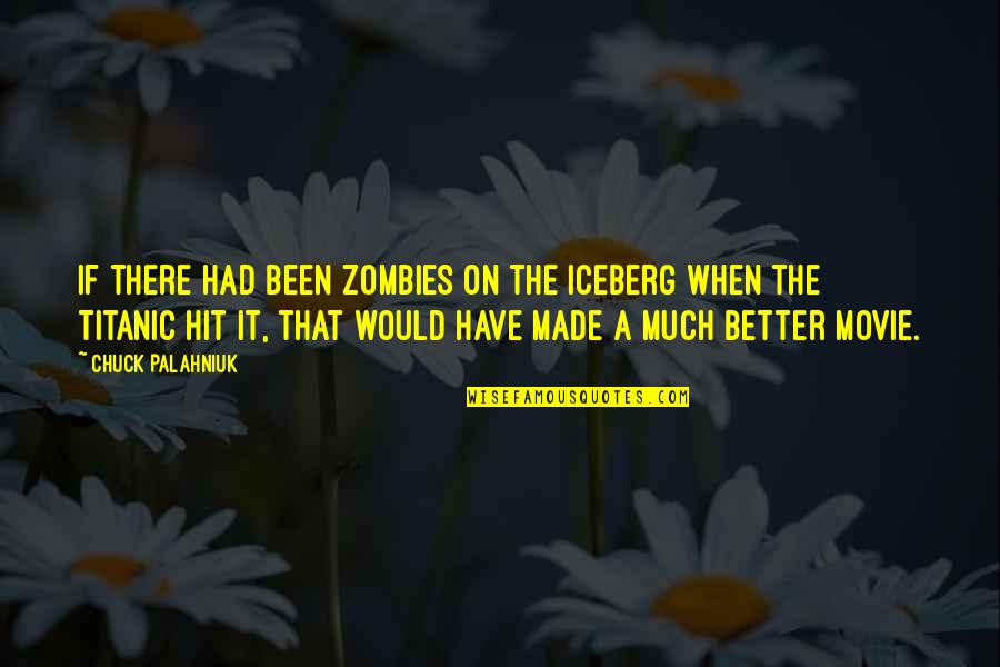 A Movie Quotes By Chuck Palahniuk: If there had been zombies on the iceberg