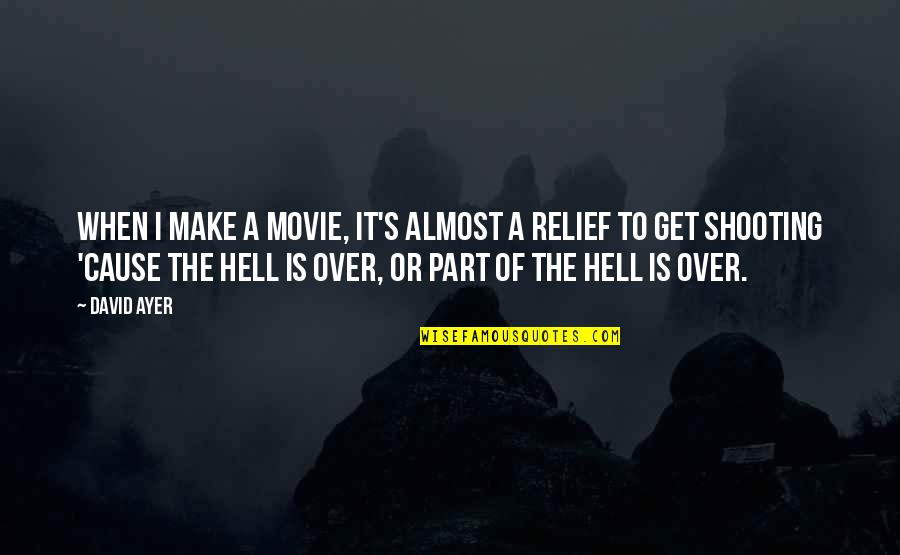 A Movie Quotes By David Ayer: When I make a movie, it's almost a A Movie Quotes By David Ayer: When I make a movie, it's almost a