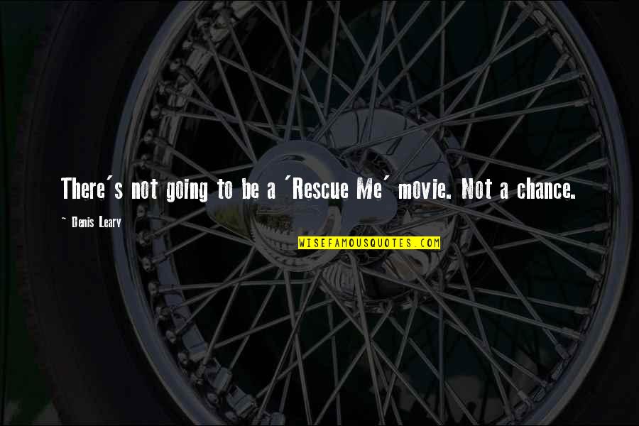 A Movie Quotes By Denis Leary: There's not going to be a 'Rescue Me'