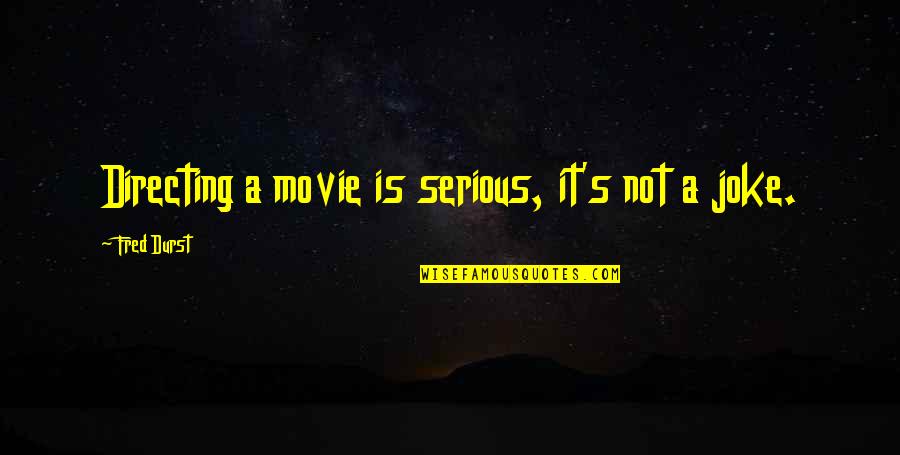 A Movie Quotes By Fred Durst: Directing a movie is serious, it's not a A Movie Quotes By Fred Durst: Directing a movie is serious, it's not a