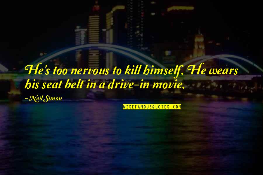 A Movie Quotes By Neil Simon: He's too nervous to kill himself. He wears