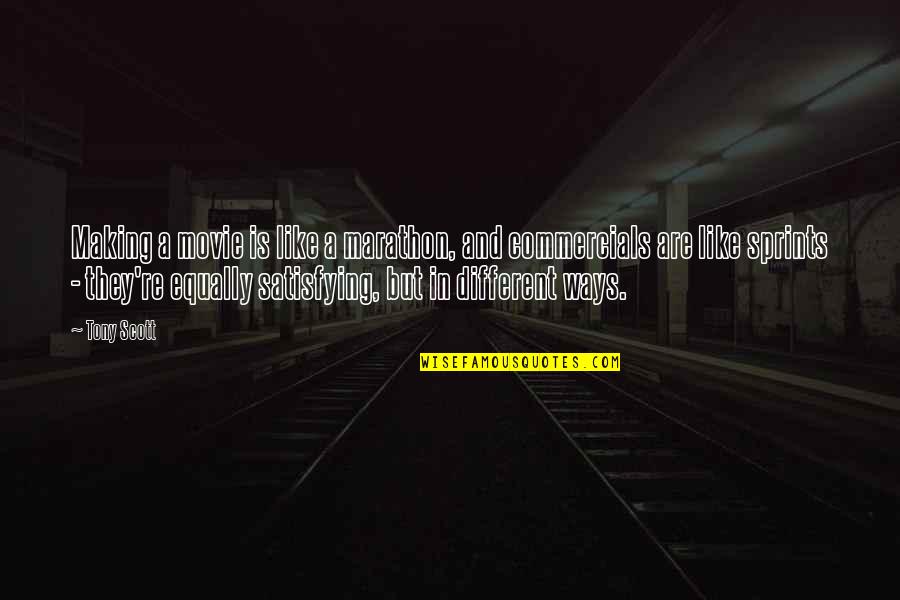 A Movie Quotes By Tony Scott: Making a movie is like a marathon, and A Movie Quotes By Tony Scott: Making a movie is like a marathon, and