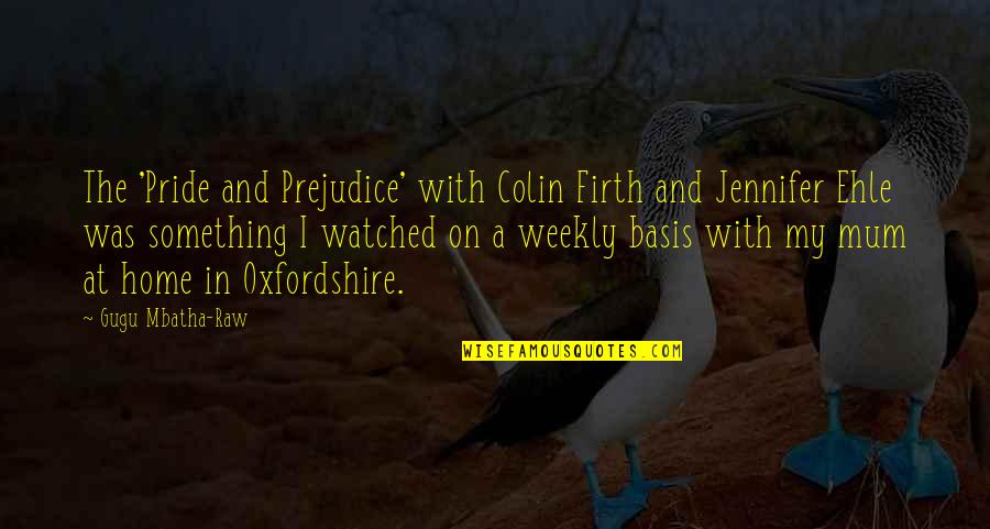 A Mum Quotes By Gugu Mbatha-Raw: The 'Pride and Prejudice' with Colin Firth and