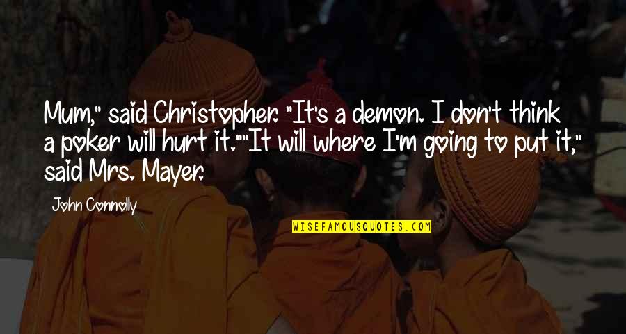 A Mum Quotes By John Connolly: Mum," said Christopher. "It's a demon. I don't