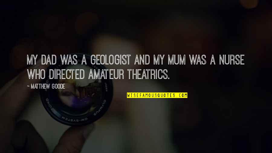 A Mum Quotes By Matthew Goode: My dad was a geologist and my mum