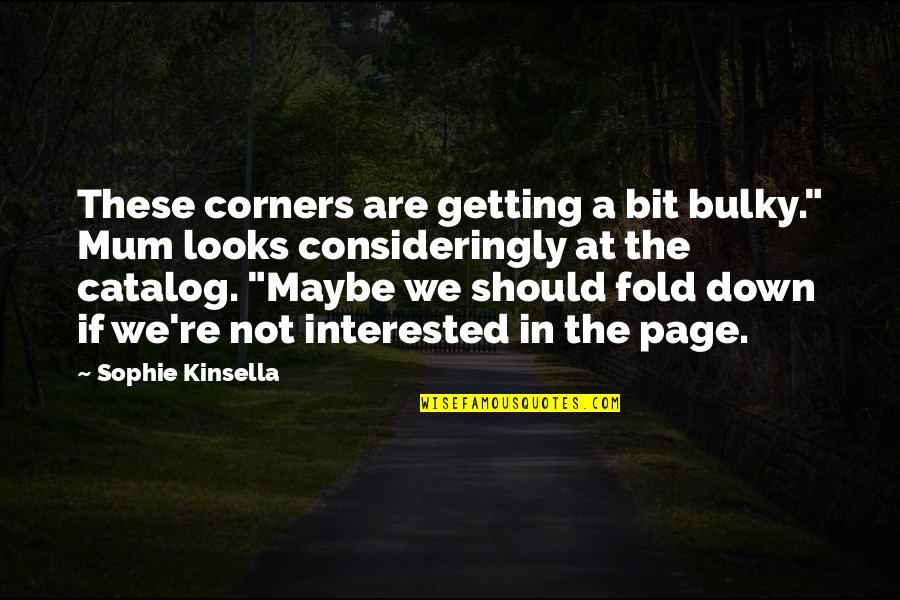 A Mum Quotes By Sophie Kinsella: These corners are getting a bit bulky." Mum