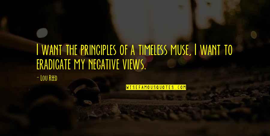 A Muse Quotes By Lou Reed: I want the principles of a timeless muse,