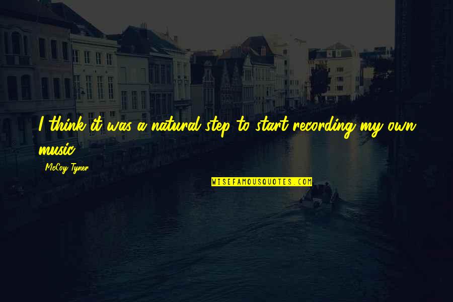 A Music Quotes By McCoy Tyner: I think it was a natural step to