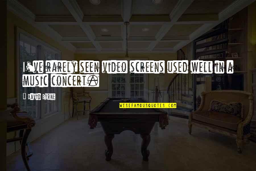 A Music Video Quotes By David Byrne: I've rarely seen video screens used well in