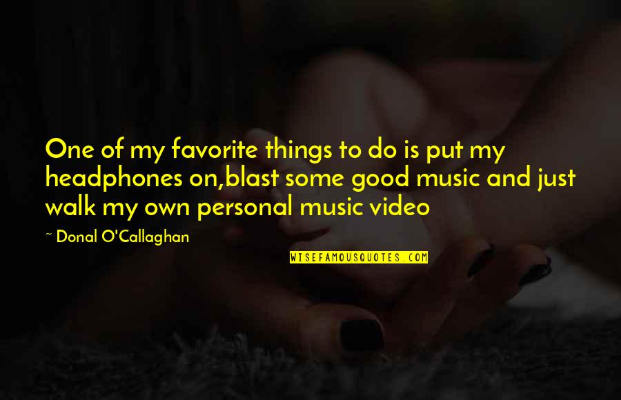 A Music Video Quotes By Donal O'Callaghan: One of my favorite things to do is