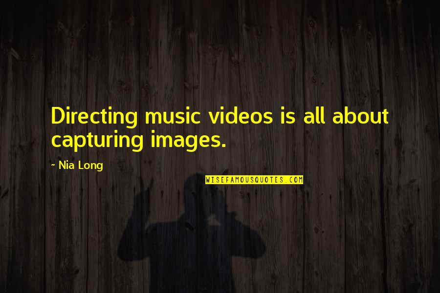 A Music Video Quotes By Nia Long: Directing music videos is all about capturing images.