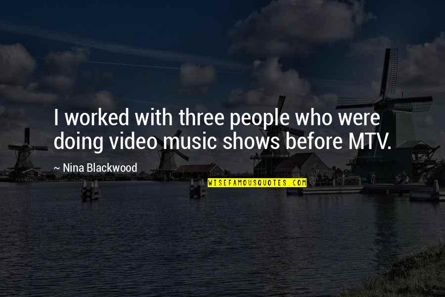A Music Video Quotes By Nina Blackwood: I worked with three people who were doing