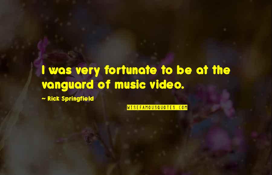 A Music Video Quotes By Rick Springfield: I was very fortunate to be at the