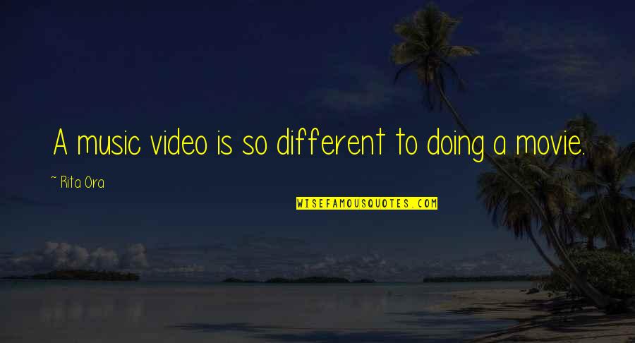 A Music Video Quotes By Rita Ora: A music video is so different to doing