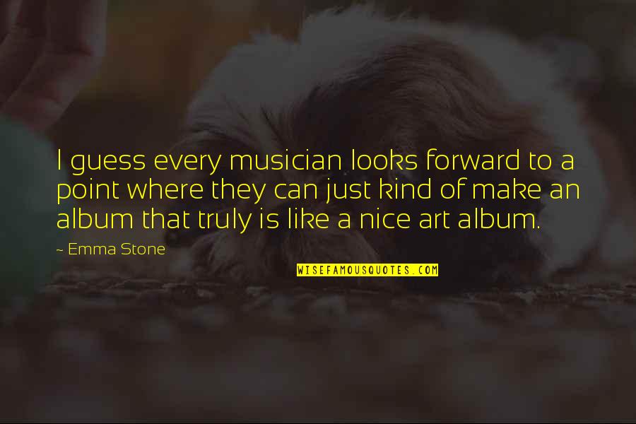 A Musician Quotes By Emma Stone: I guess every musician looks forward to a A Musician Quotes By Emma Stone: I guess every musician looks forward to a
