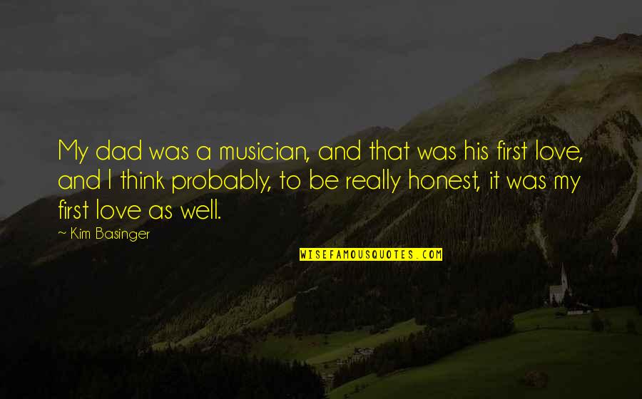 A Musician Quotes By Kim Basinger: My dad was a musician, and that was A Musician Quotes By Kim Basinger: My dad was a musician, and that was