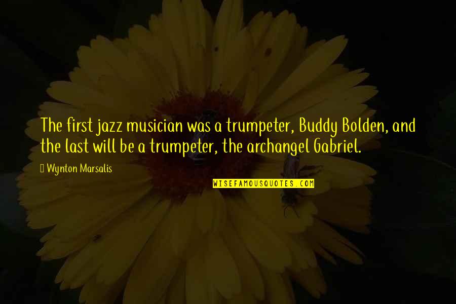 A Musician Quotes By Wynton Marsalis: The first jazz musician was a trumpeter, Buddy A Musician Quotes By Wynton Marsalis: The first jazz musician was a trumpeter, Buddy