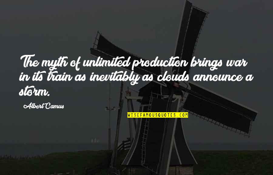 A Myth Quotes By Albert Camus: The myth of unlimited production brings war in