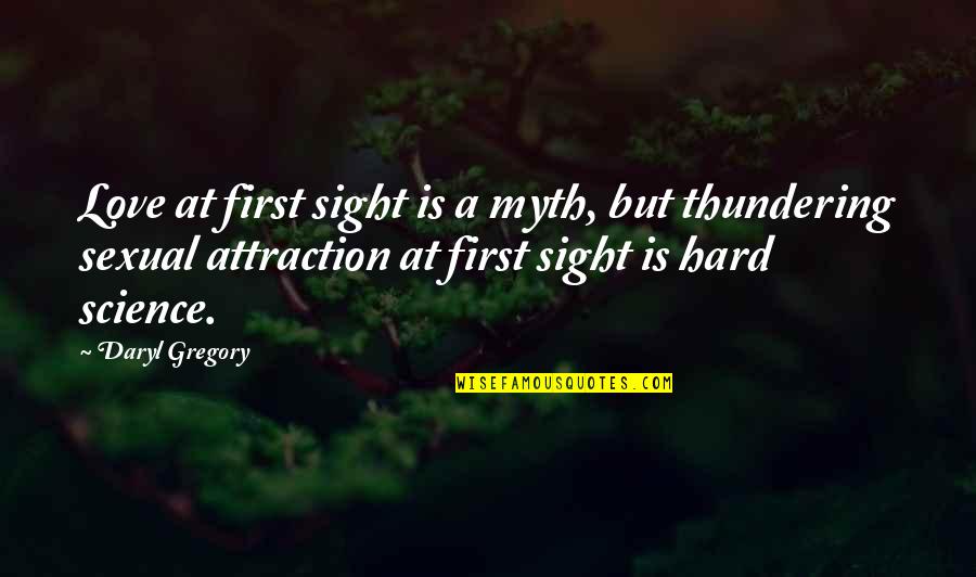 A Myth Quotes By Daryl Gregory: Love at first sight is a myth, but