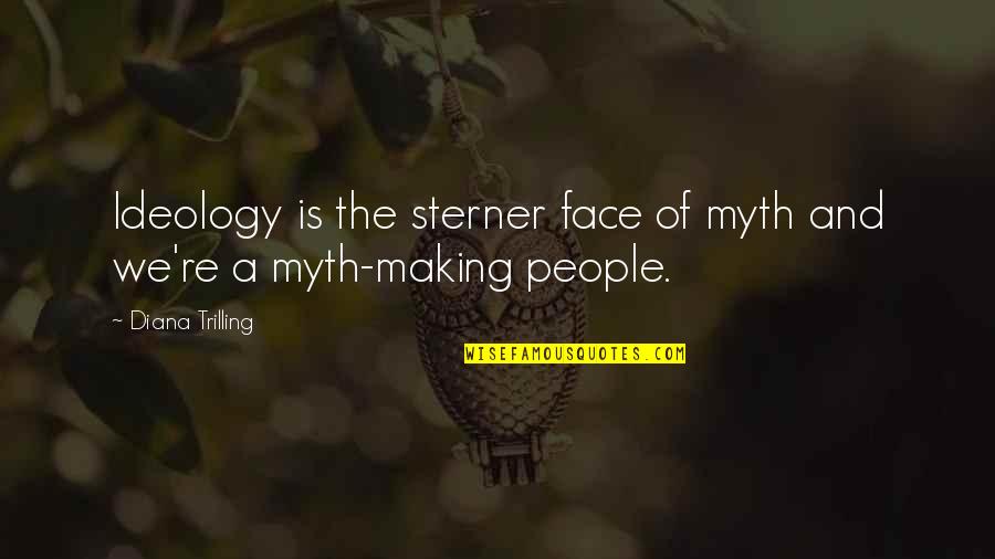 A Myth Quotes By Diana Trilling: Ideology is the sterner face of myth and