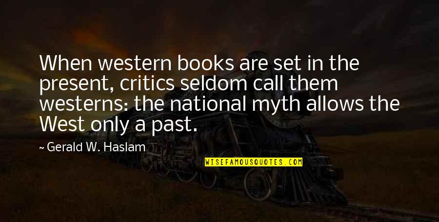 A Myth Quotes By Gerald W. Haslam: When western books are set in the present,